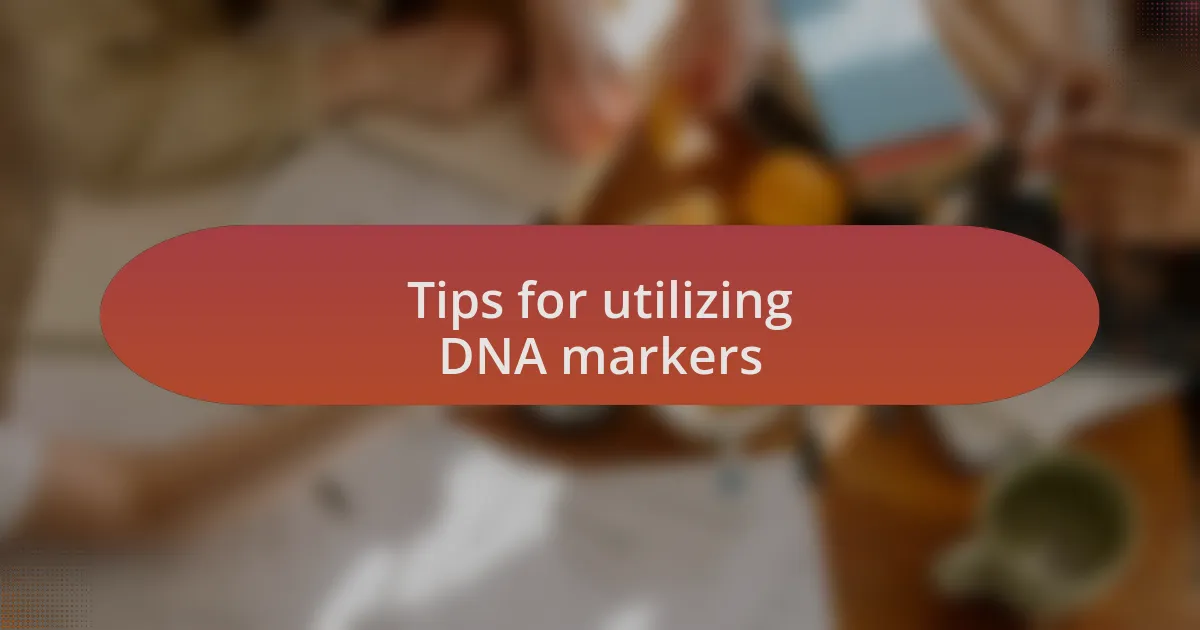 Tips for utilizing DNA markers