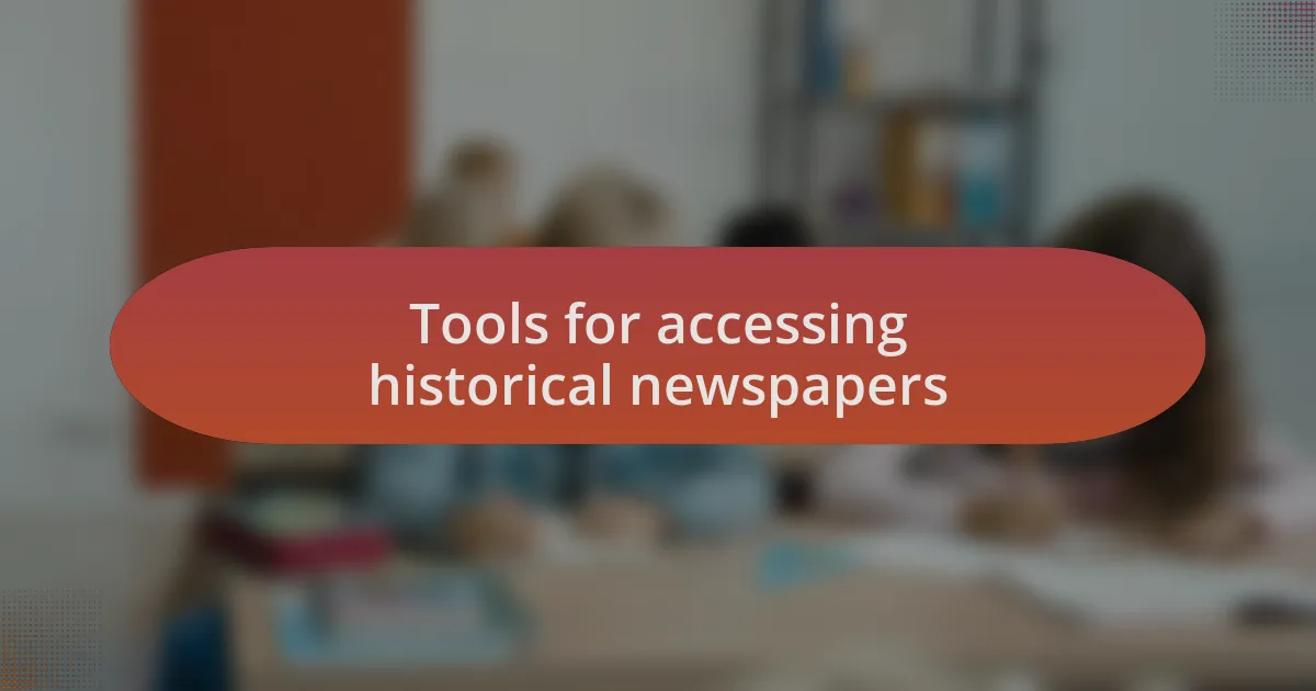 Tools for accessing historical newspapers