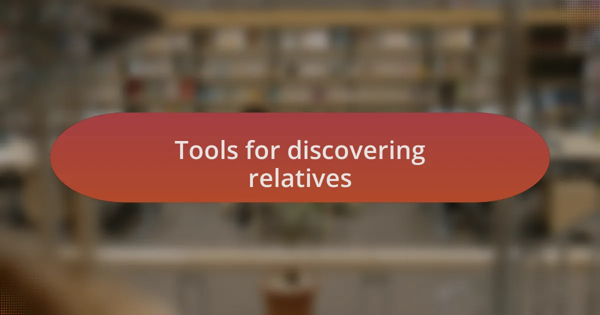 Tools for discovering relatives