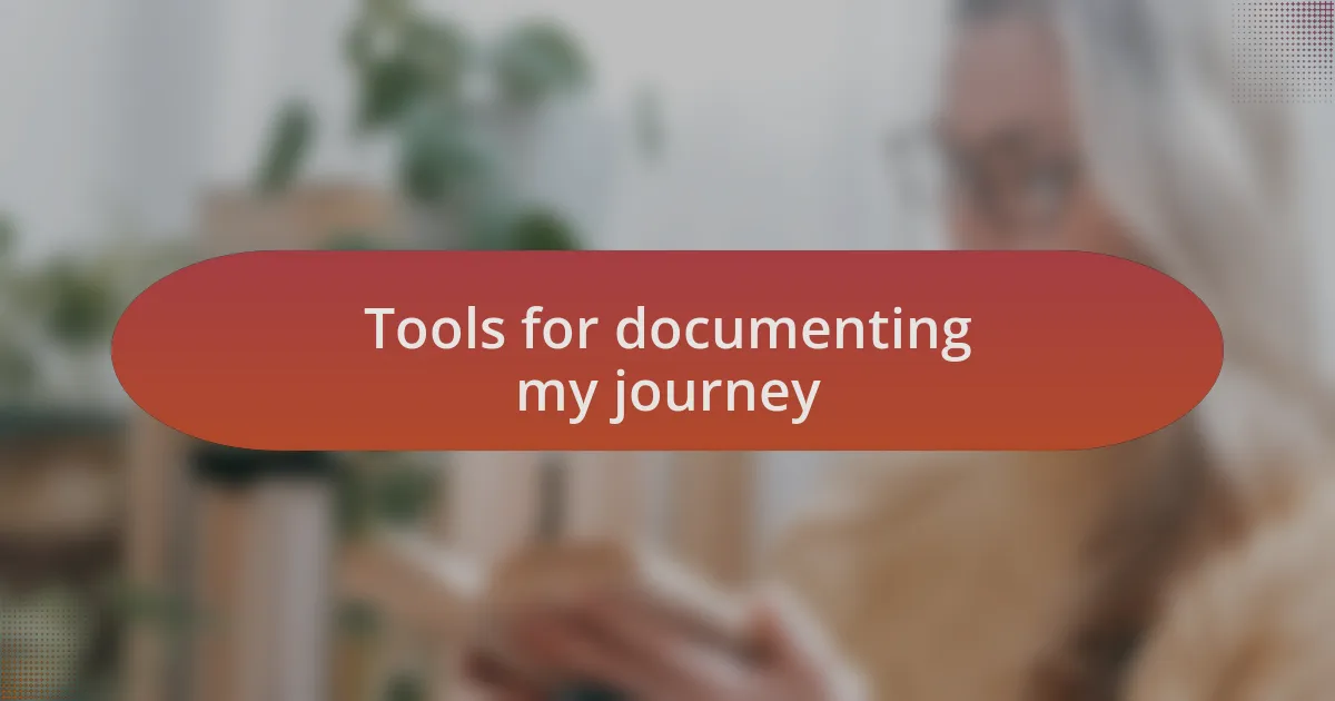 Tools for documenting my journey
