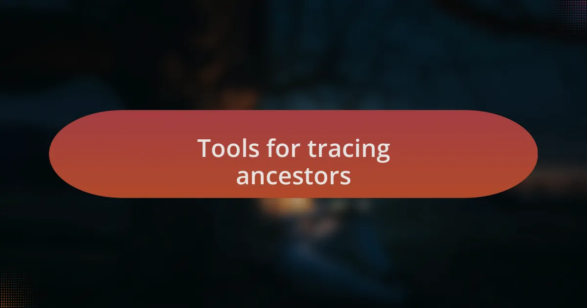 Tools for tracing ancestors