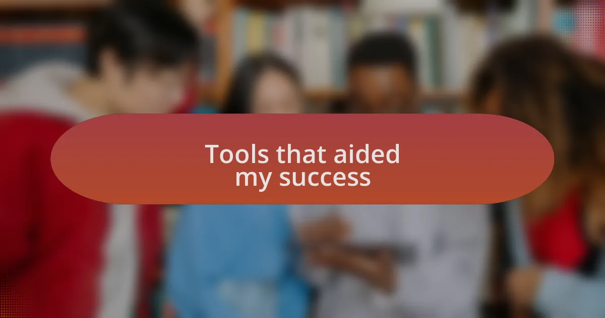 Tools that aided my success