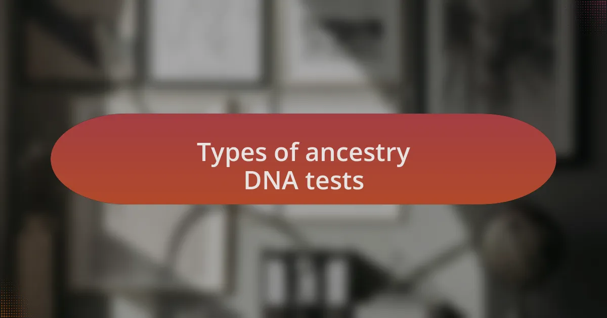 Types of ancestry DNA tests