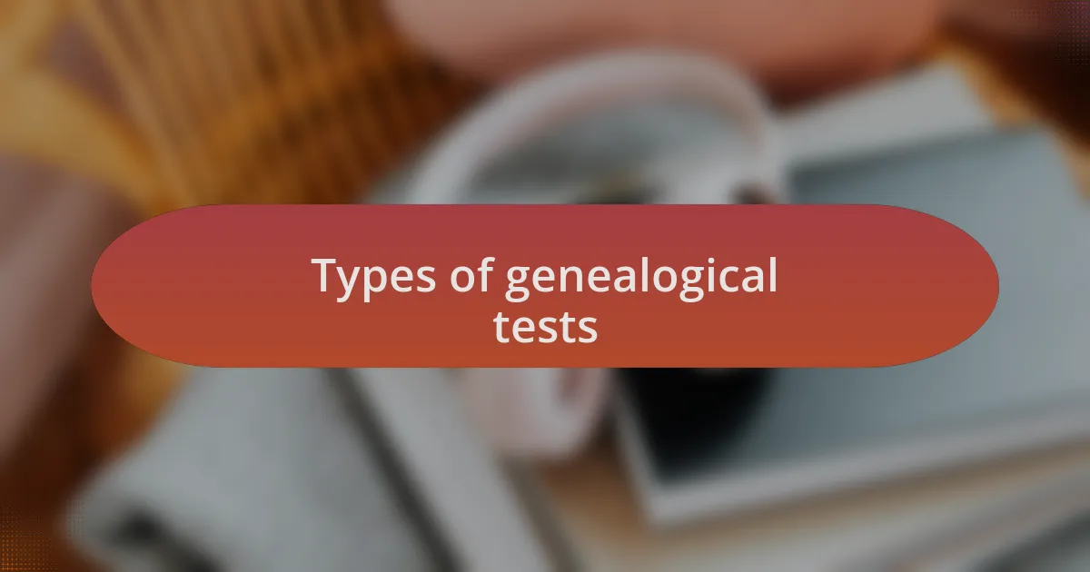 Types of genealogical tests