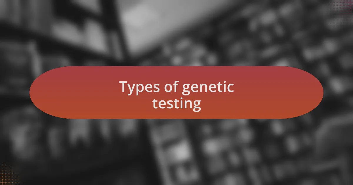 Types of genetic testing