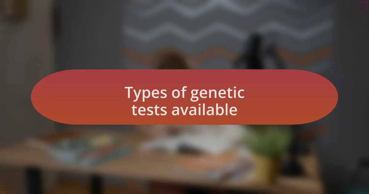 Types of genetic tests available