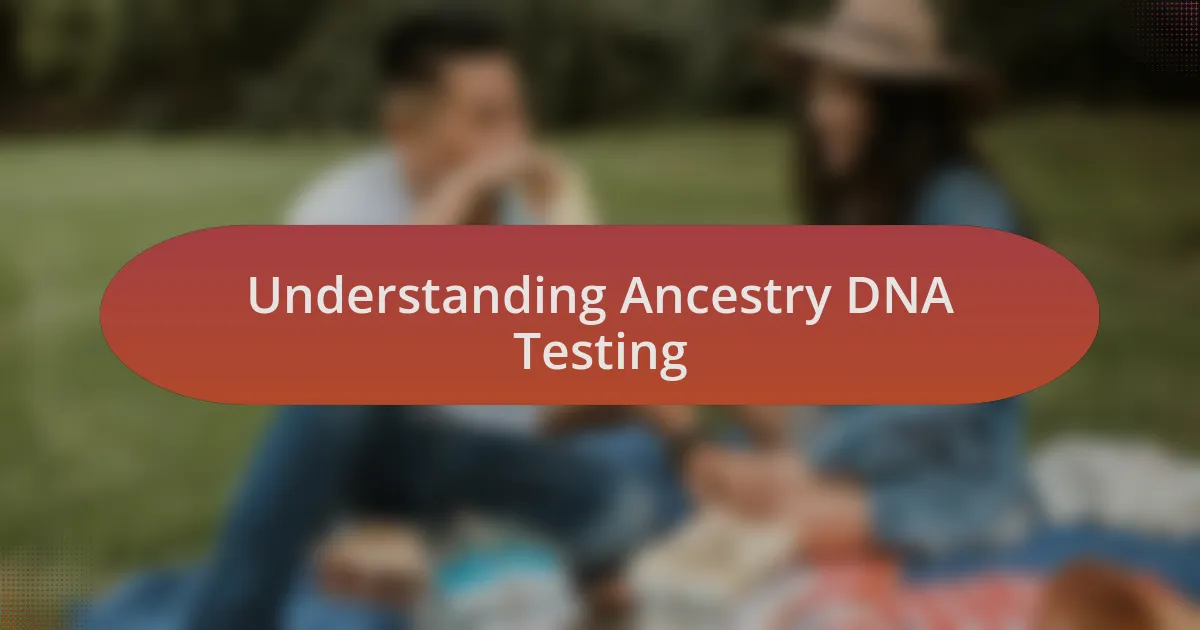 Understanding Ancestry DNA Testing