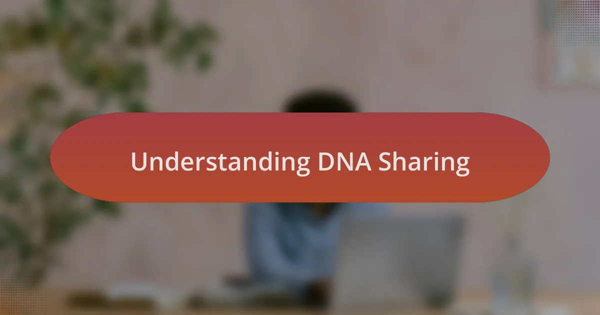 Understanding DNA Sharing