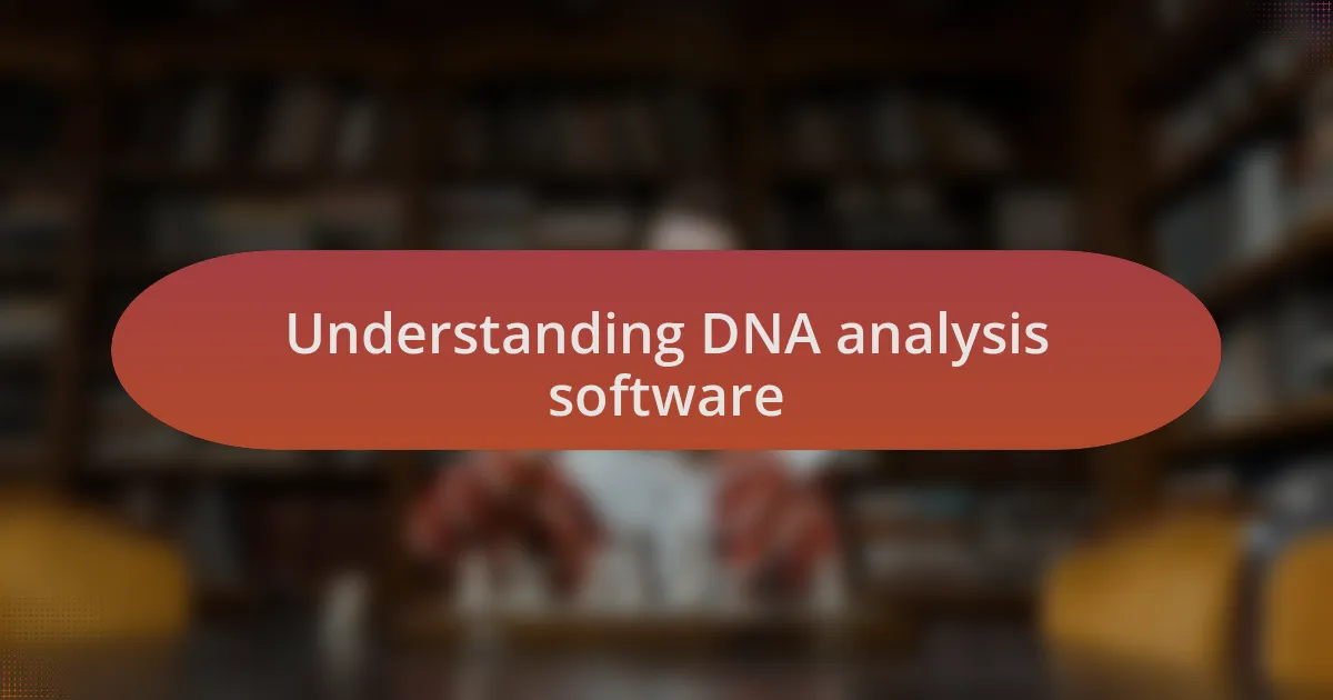 Understanding DNA analysis software