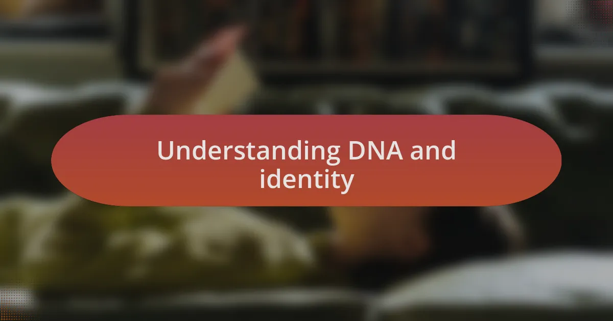 Understanding DNA and identity
