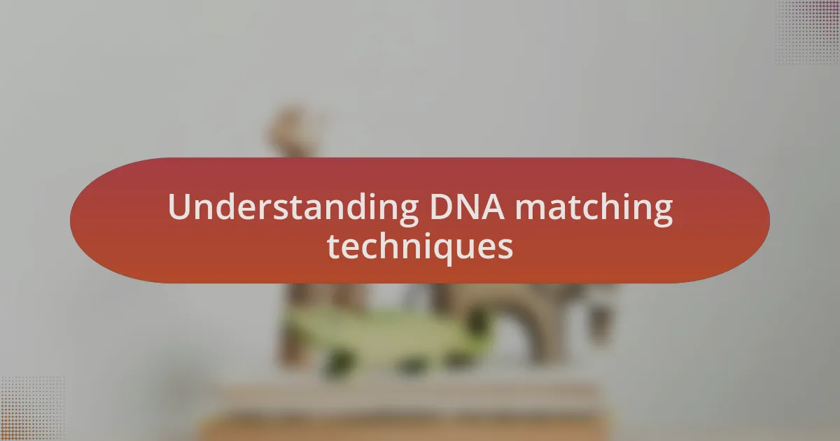 Understanding DNA matching techniques