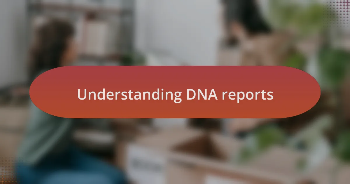 Understanding DNA reports