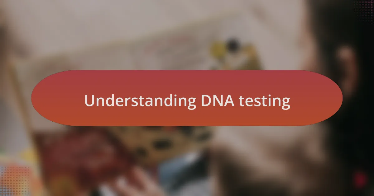 Understanding DNA testing