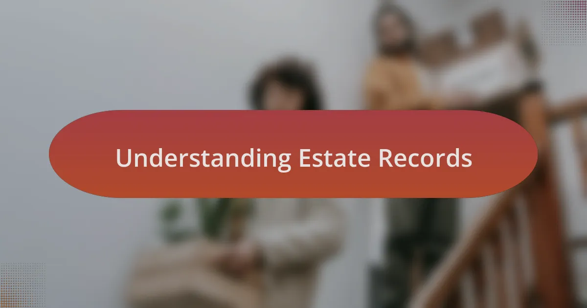 Understanding Estate Records
