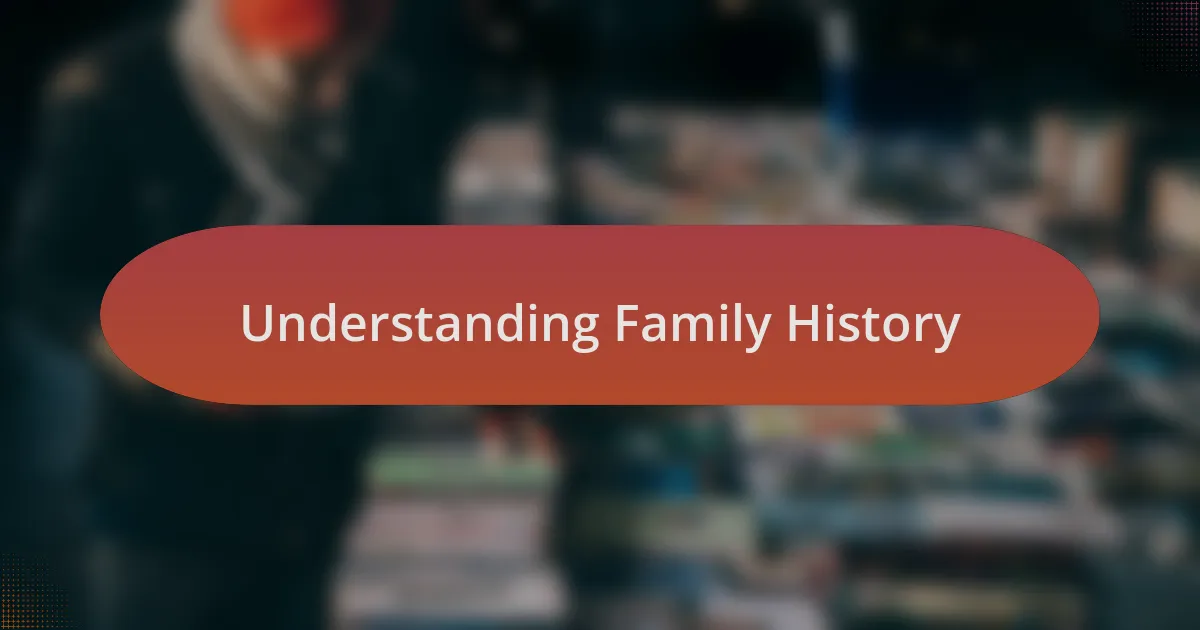 Understanding Family History