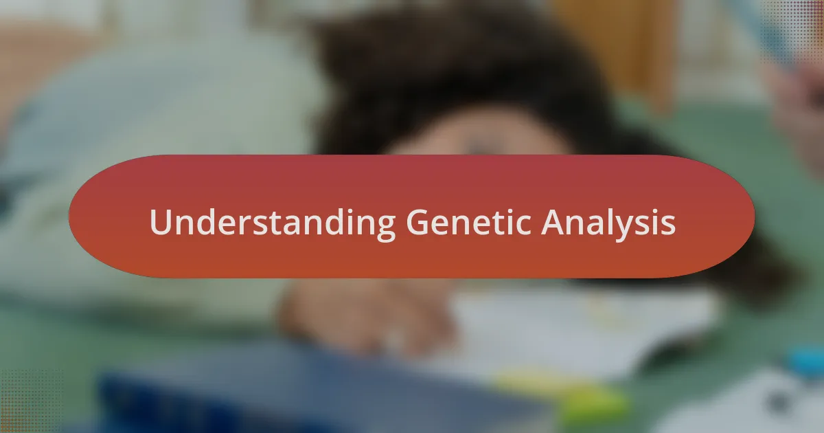 Understanding Genetic Analysis