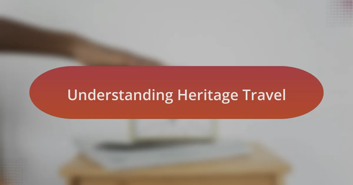 Understanding Heritage Travel