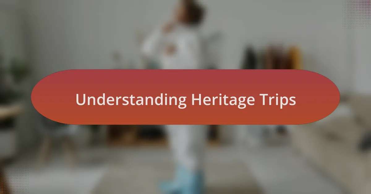 Understanding Heritage Trips
