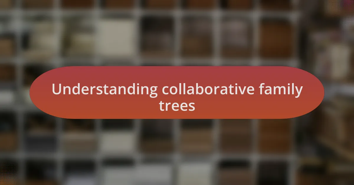 Understanding collaborative family trees