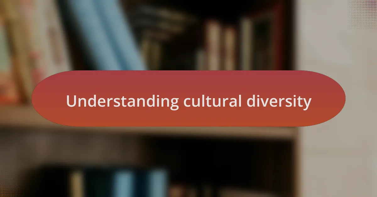 Understanding cultural diversity