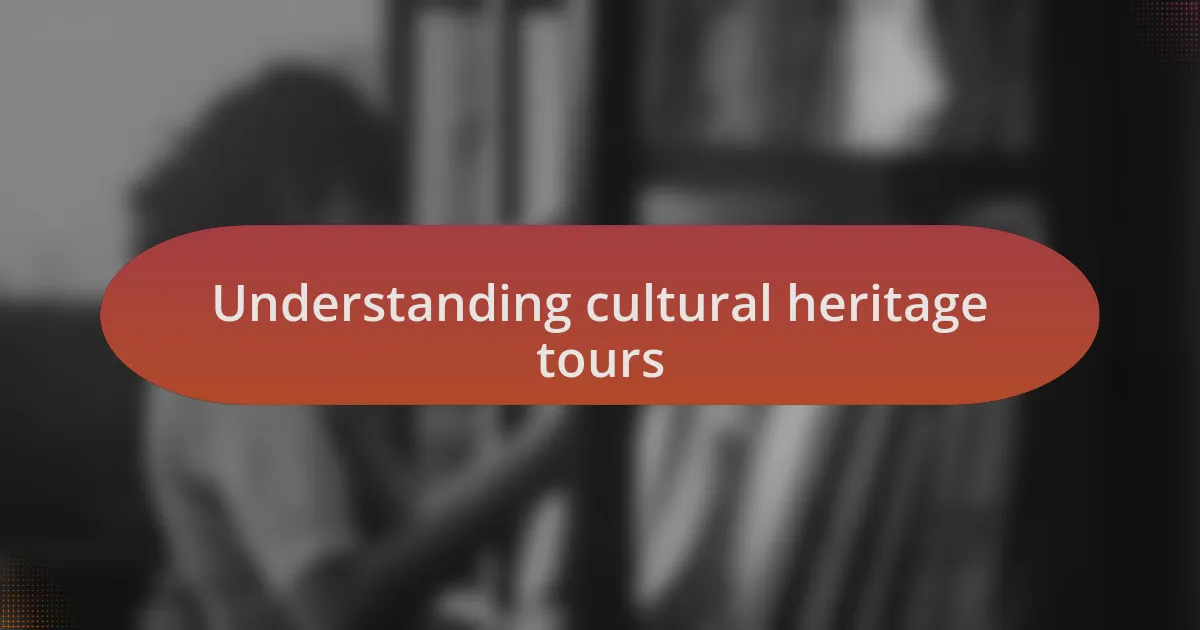 Understanding cultural heritage tours