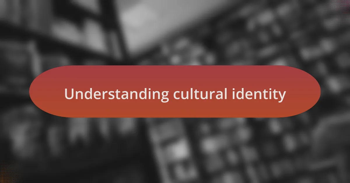 Understanding cultural identity