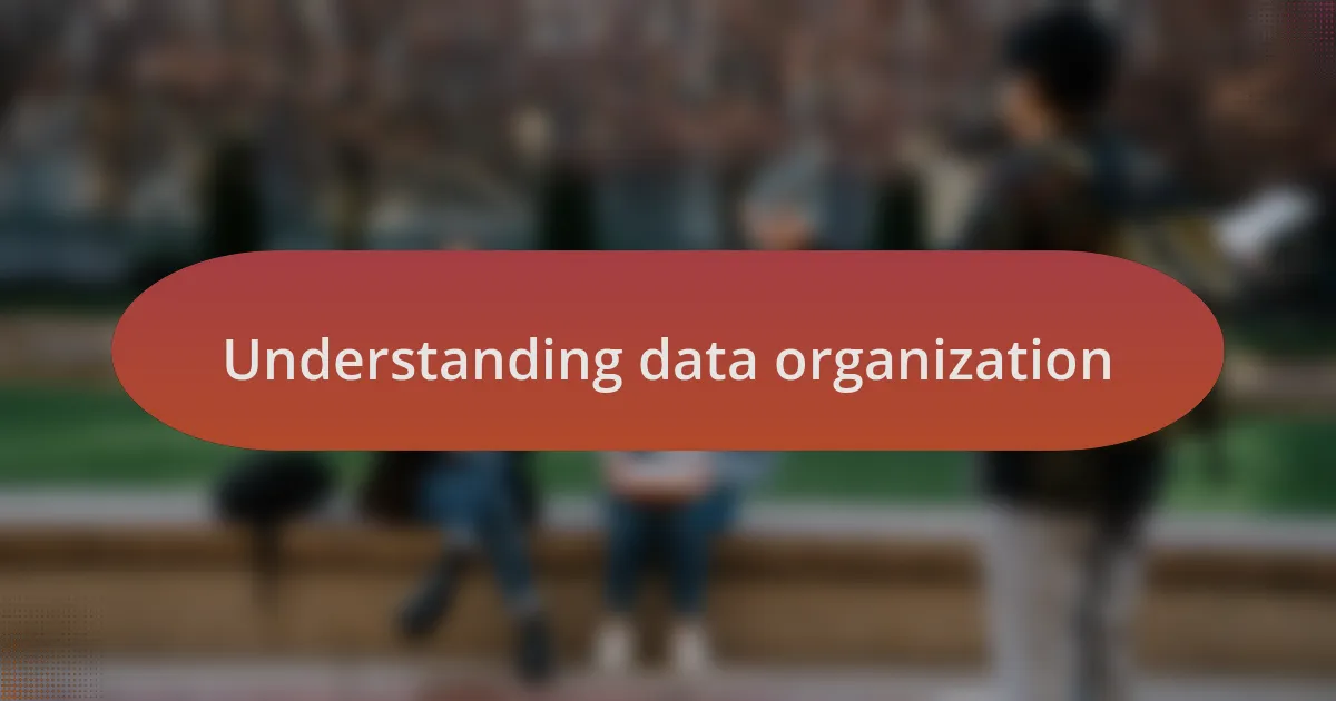 Understanding data organization