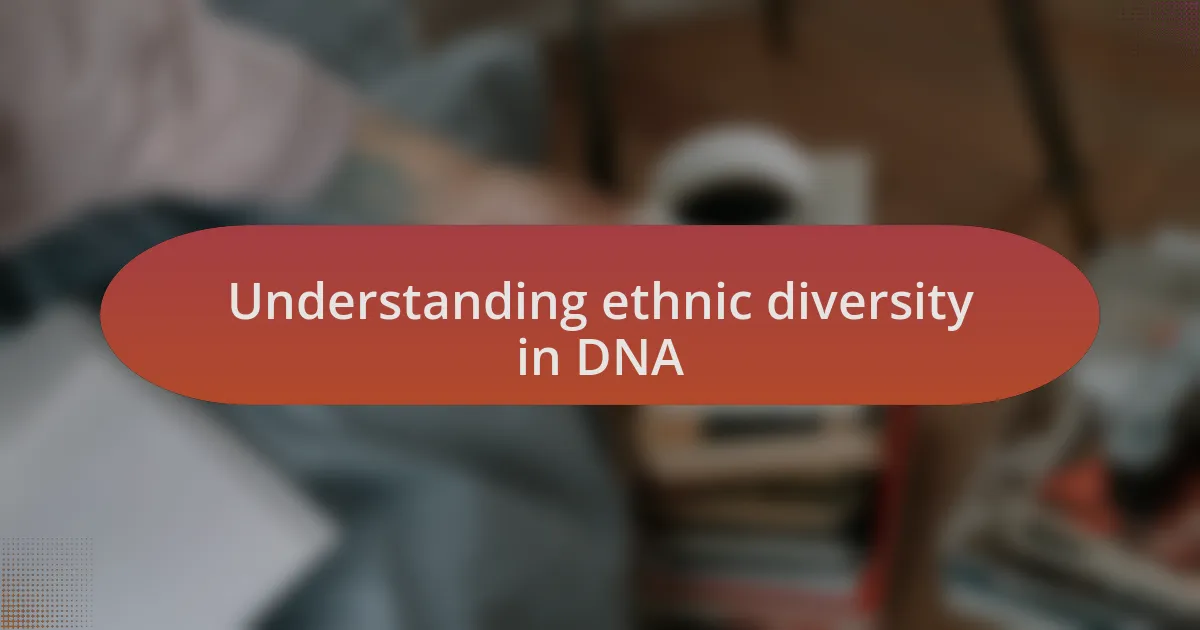Understanding ethnic diversity in DNA