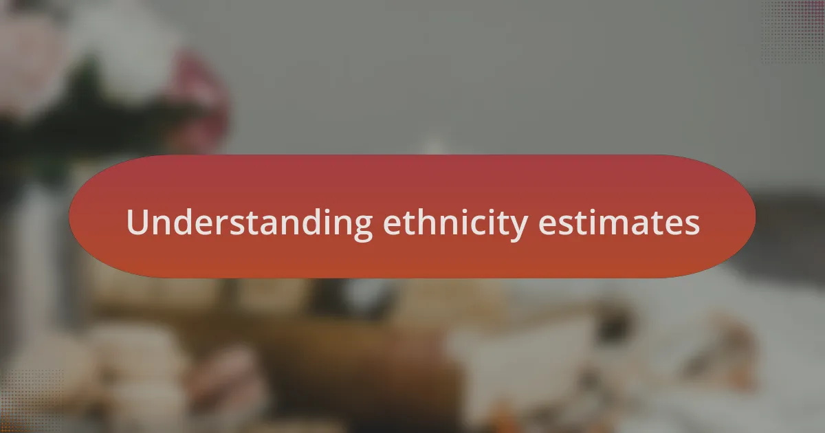Understanding ethnicity estimates