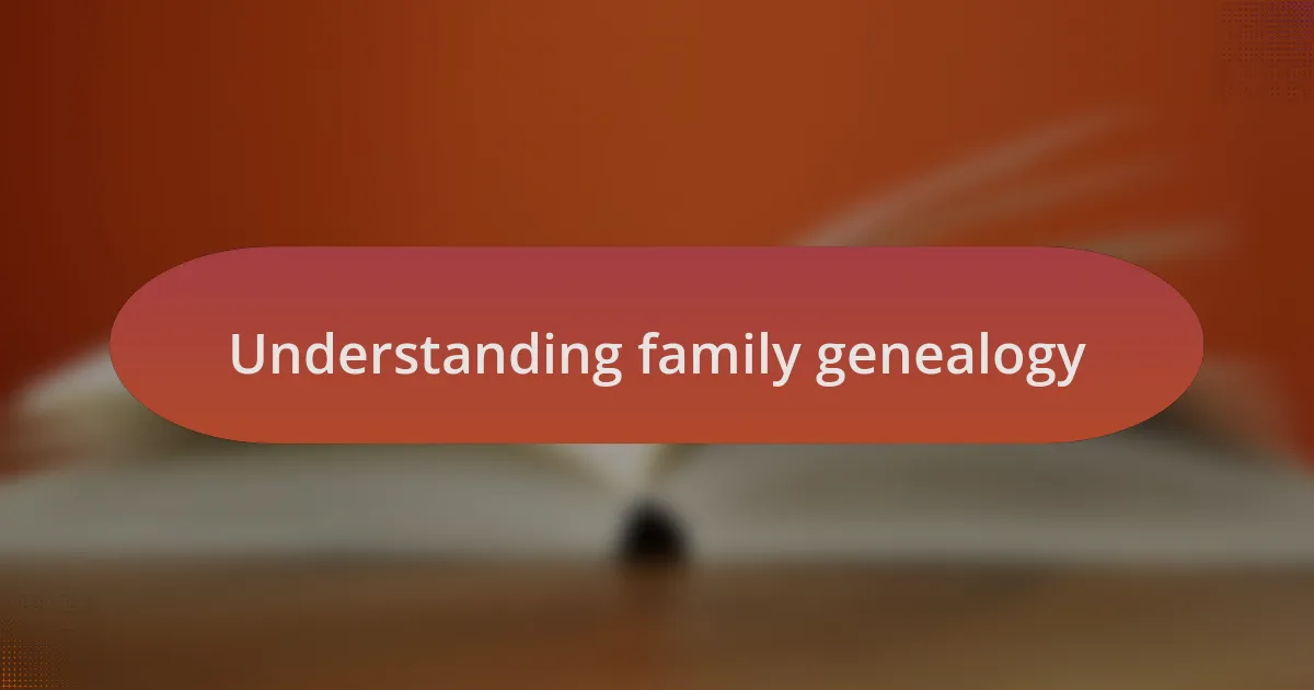 Understanding family genealogy