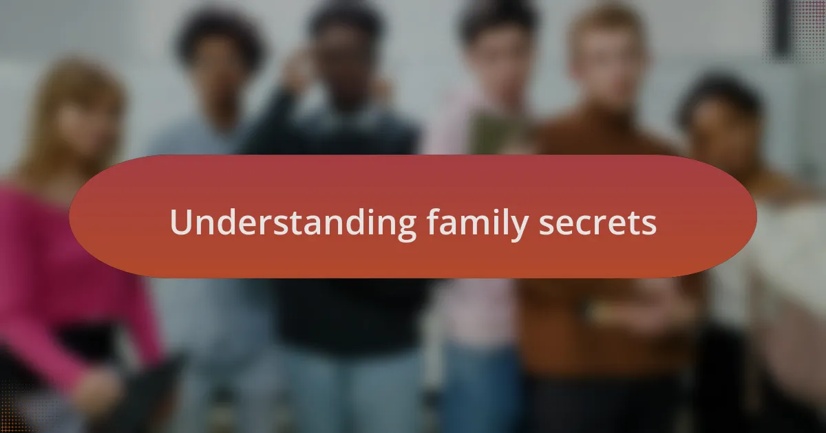 Understanding family secrets