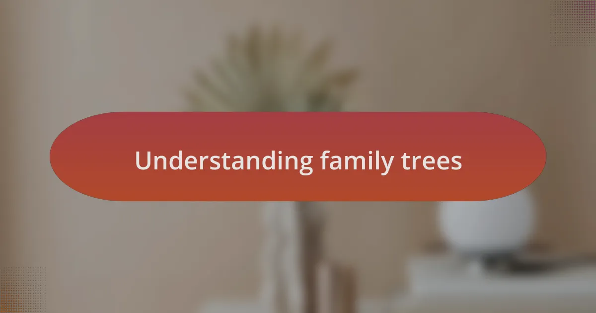 Understanding family trees