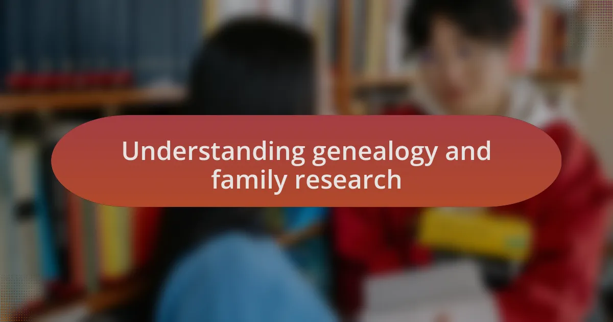 Understanding genealogy and family research