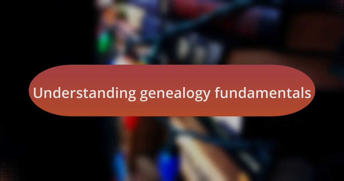 Understanding genealogy fundamentals