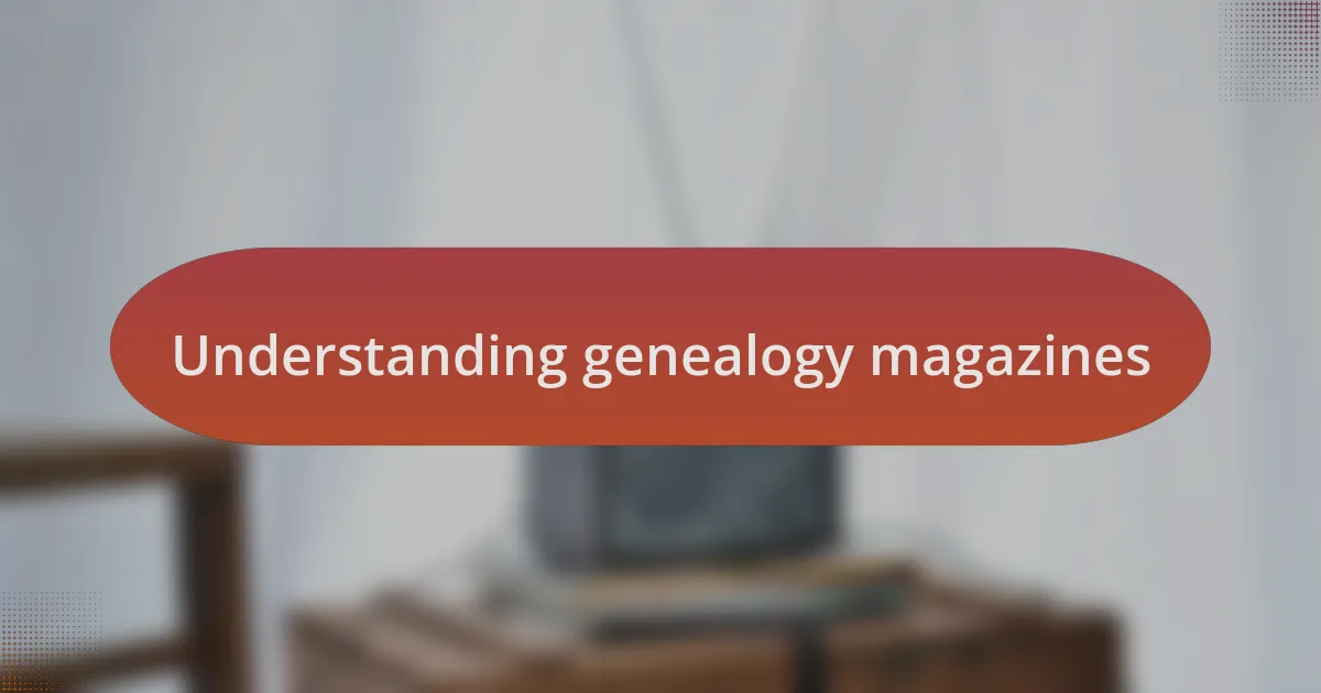 Understanding genealogy magazines