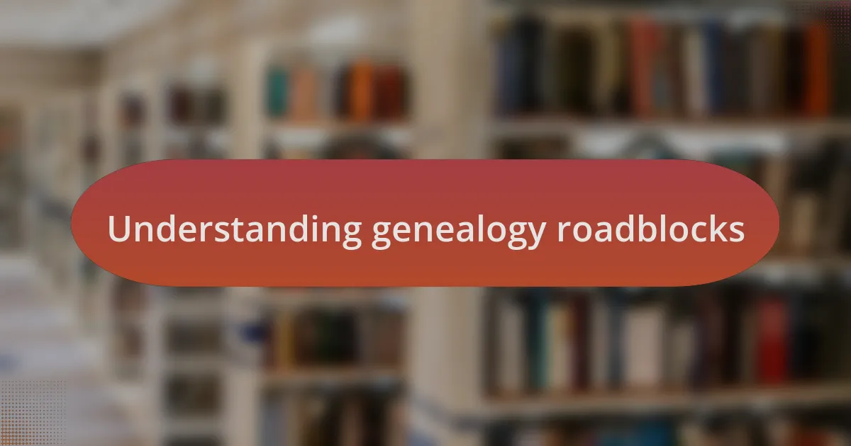 Understanding genealogy roadblocks