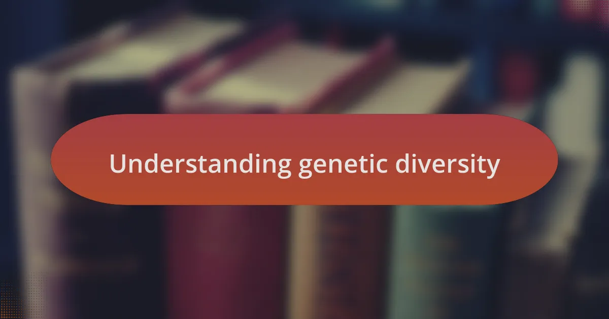 Understanding genetic diversity