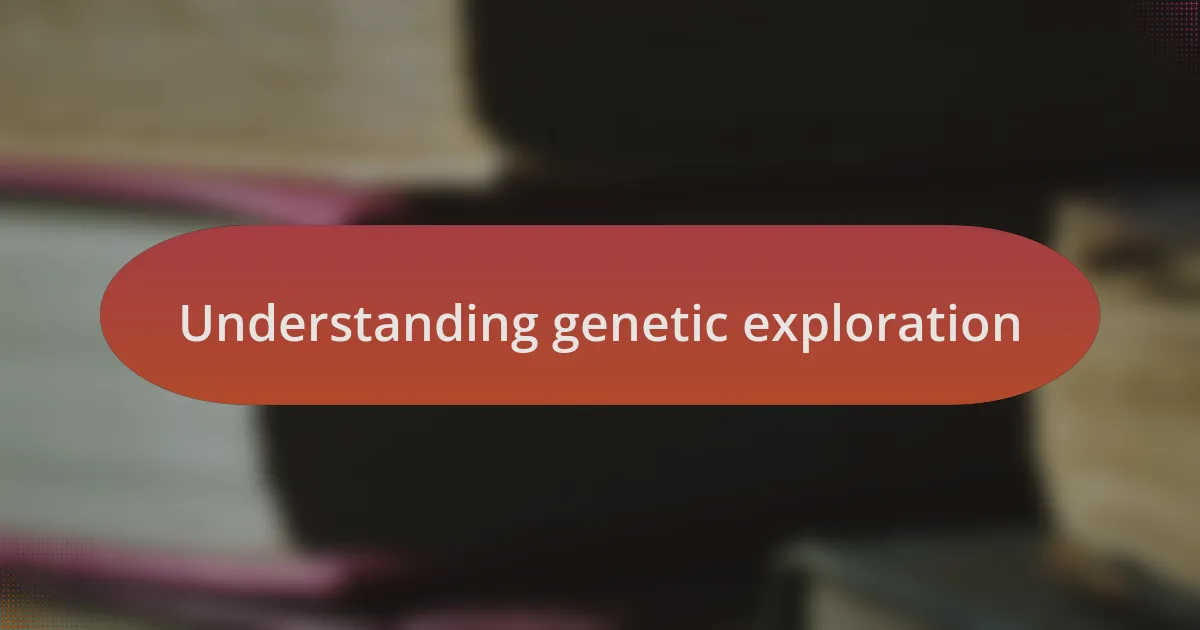 Understanding genetic exploration