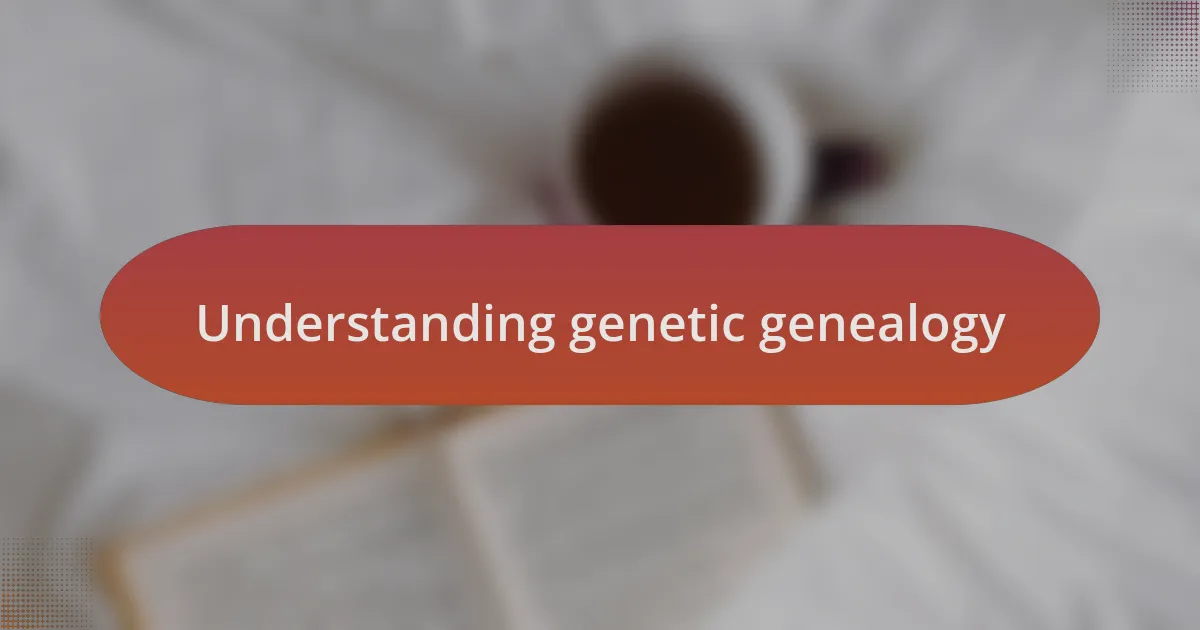 Understanding genetic genealogy