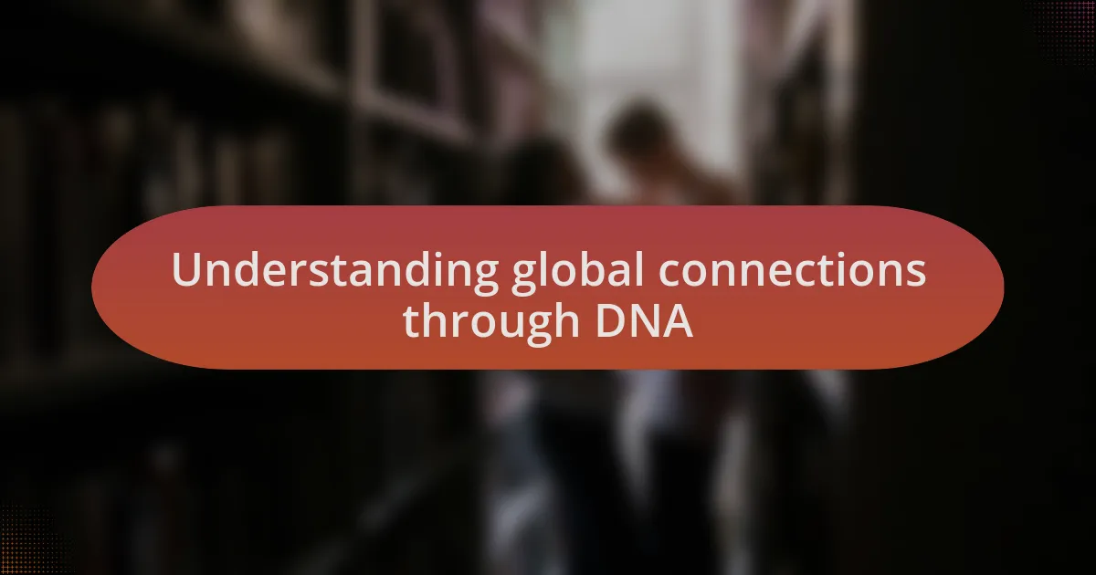Understanding global connections through DNA