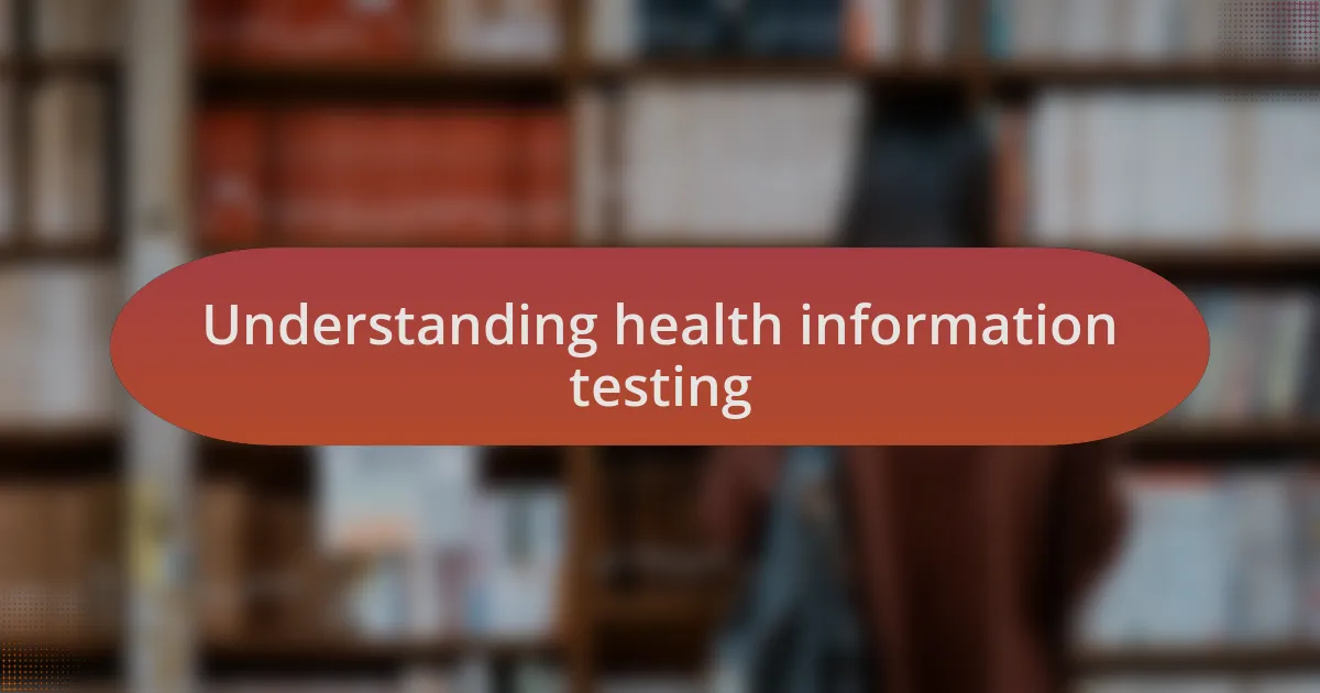Understanding health information testing
