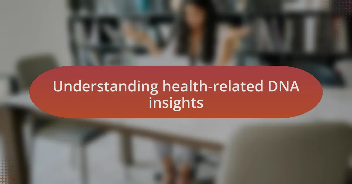 Understanding health-related DNA insights