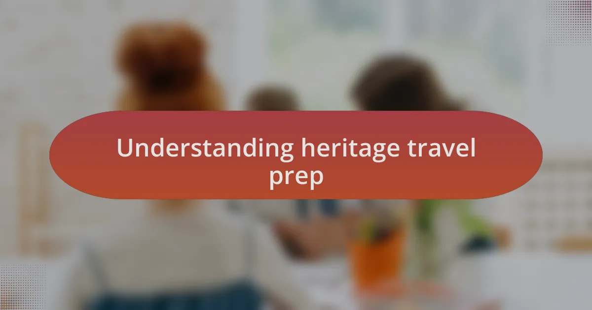 Understanding heritage travel prep