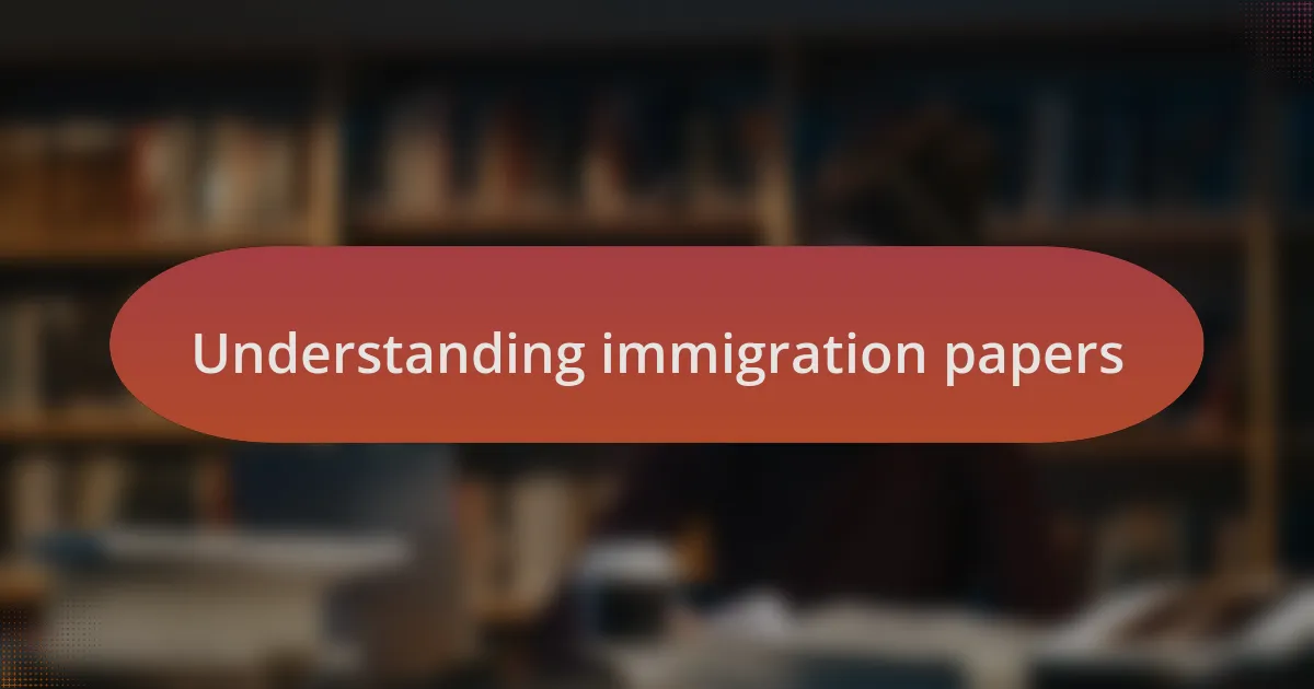 Understanding immigration papers