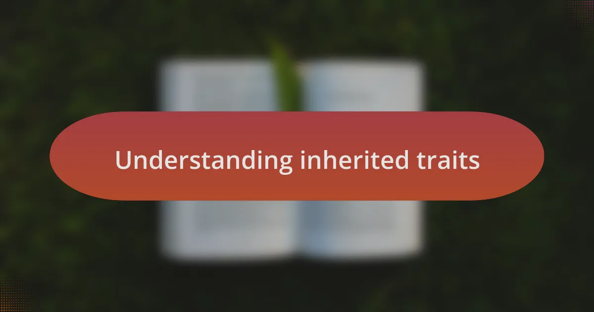 Understanding inherited traits
