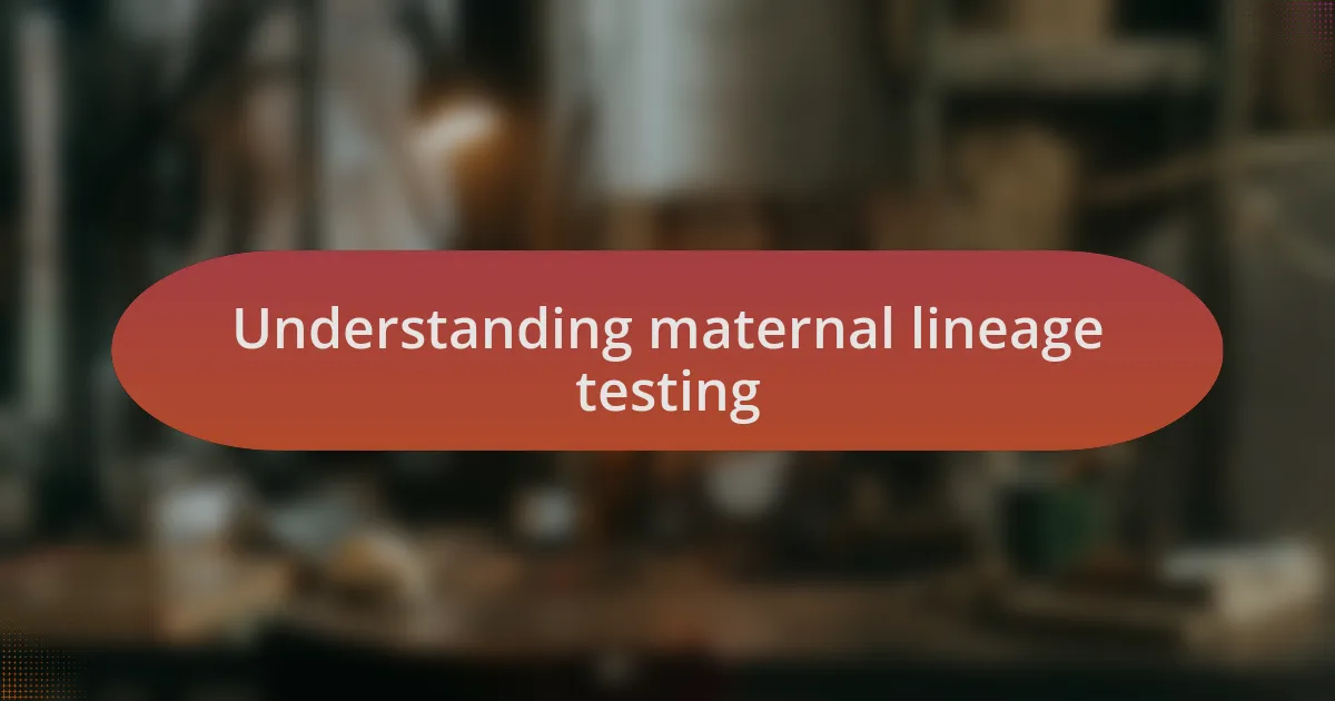 Understanding maternal lineage testing