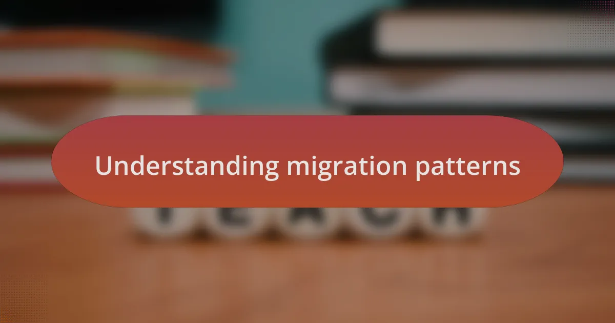 Understanding migration patterns