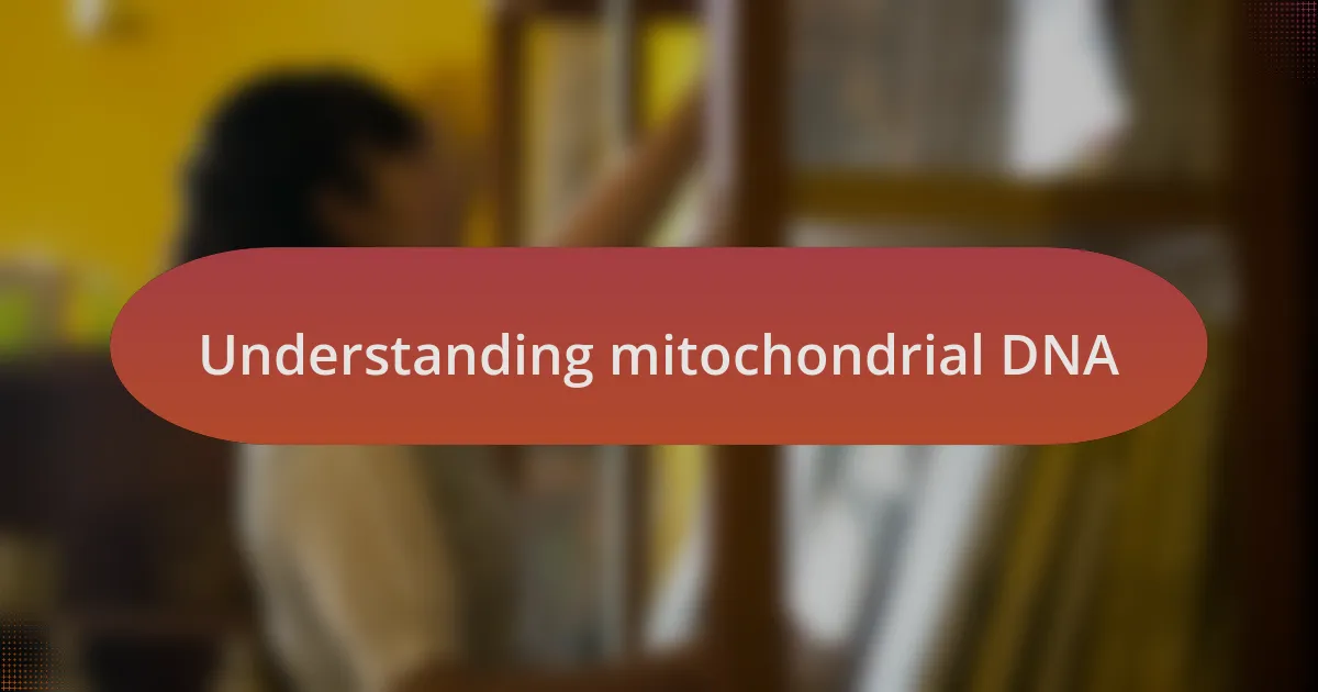 Understanding mitochondrial DNA