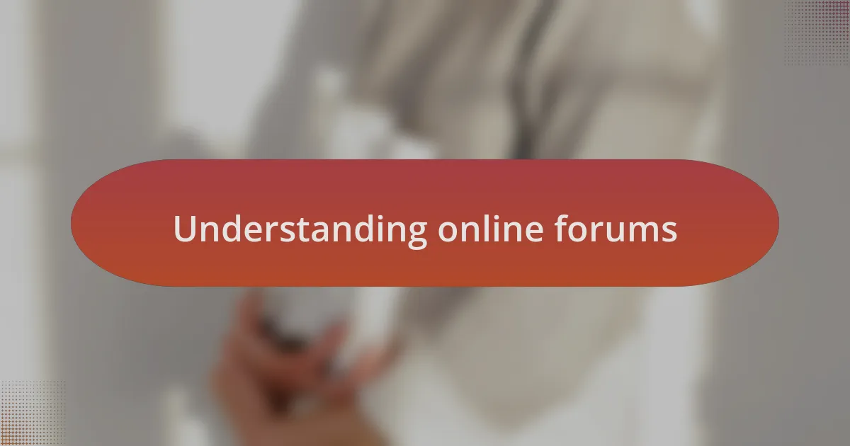 Understanding online forums