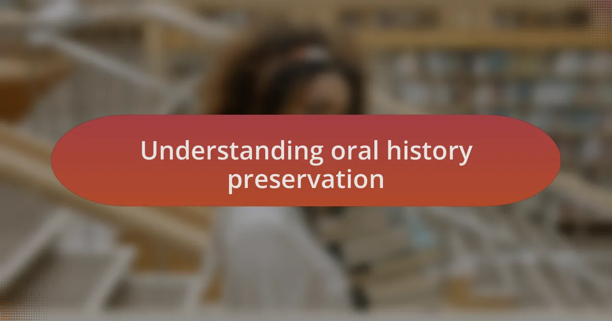 Understanding oral history preservation